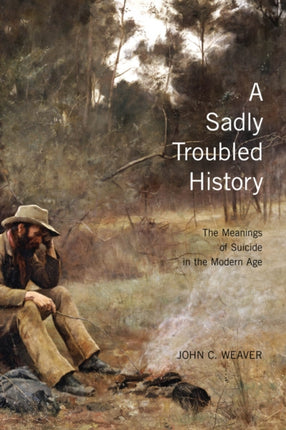 A Sadly Troubled History: The Meanings of Suicide in the Modern Age: Volume 33