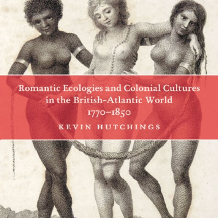 Romantic Ecologies and Colonial Cultures in the