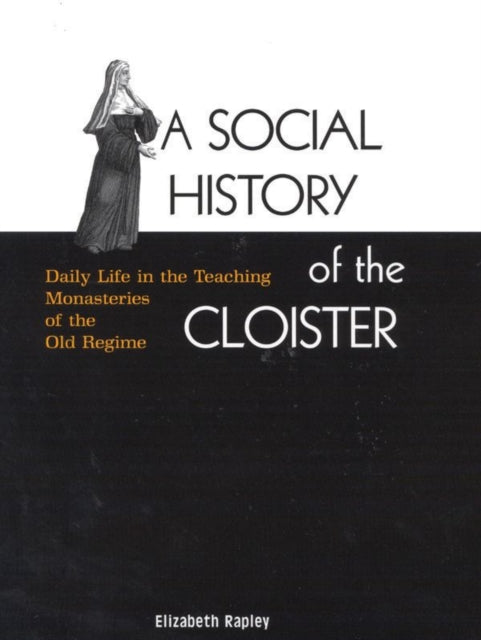 A Social History of the Cloister: Daily Life in the Teaching Monasteries of the Old Regime: Volume 2