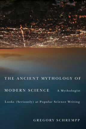 The Ancient Mythology of Modern Science  A