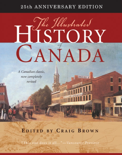 The Illustrated History of Canada: 25th Anniversary Edition: Volume 226