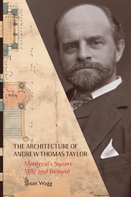 The Architecture of Andrew Thomas Taylor: Montreal's Square Mile and Beyond