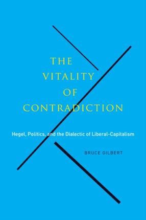 The Vitality of Contradiction  Hegel Politics and