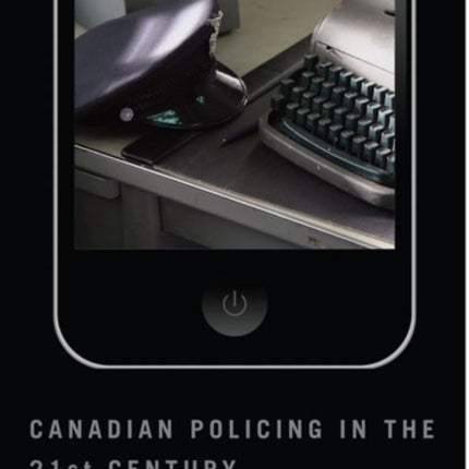 Canadian Policing in the 21st Century: A Frontline Officer on Challenges and Changes