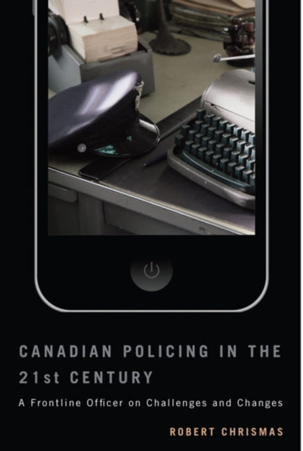 Canadian Policing in the 21st Century: A Frontline Officer on Challenges and Changes