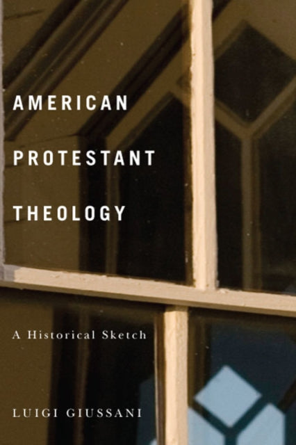 American Protestant Theology  A Historical Sketch