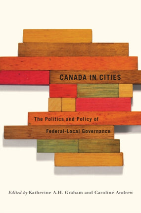 Canada in Cities: The Politics and Policy of Federal-Local Governance: Volume 7