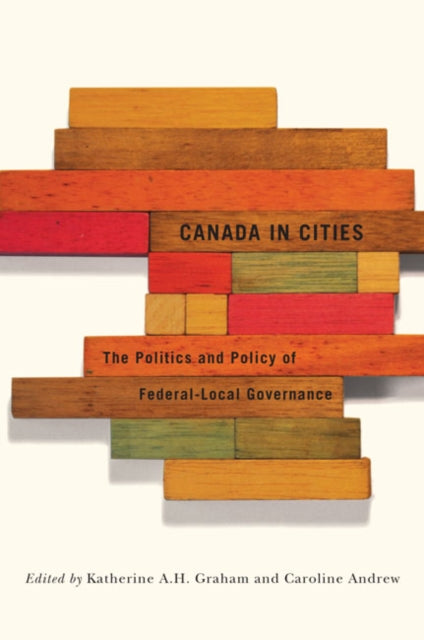 Canada in Cities: The Politics and Policy of Federal-Local Governance: Volume 7