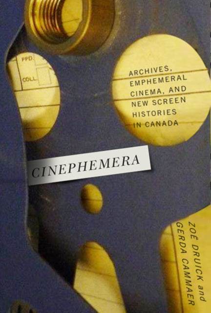 Cinephemera: Archives, Ephemeral Cinema, and New Screen Histories in Canada