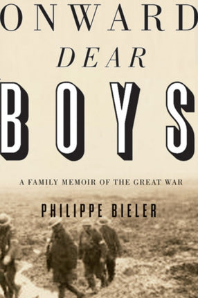 Onward, Dear Boys: A Family Memoir of the Great War