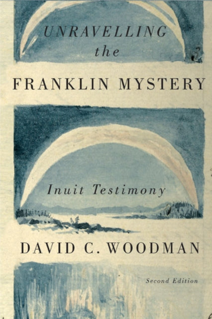 Unravelling the Franklin Mystery: Inuit Testimony, Second Edition: Volume 5