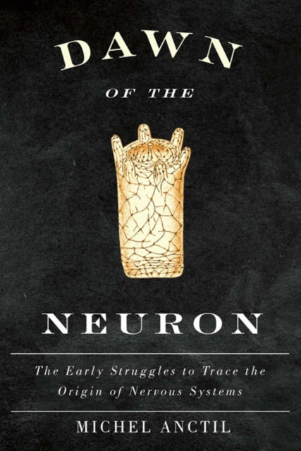 Dawn of the Neuron: The Early Struggles to Trace the Origin of Nervous Systems