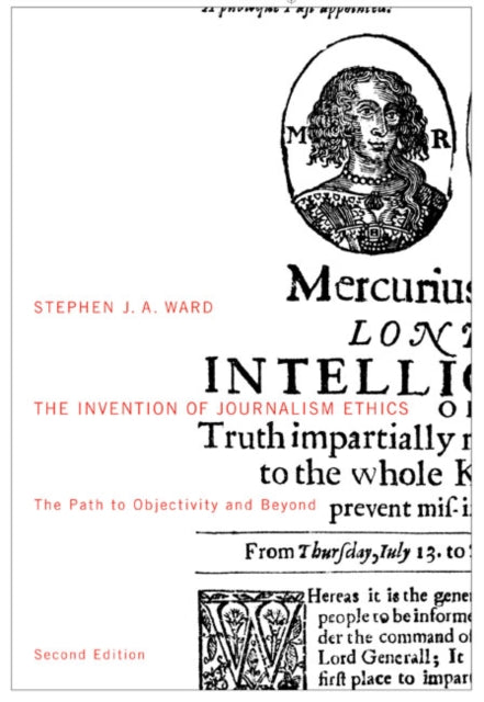 The Invention of Journalism Ethics, Second Edition: The Path to Objectivity and Beyond: Volume 38