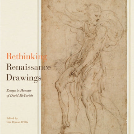 Rethinking Renaissance Drawings: Essays in Honour of David McTavish