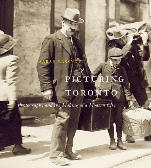 Picturing Toronto: Photography and the Making of a Modern City