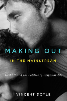 Making Out in the Mainstream  GLAAD and the