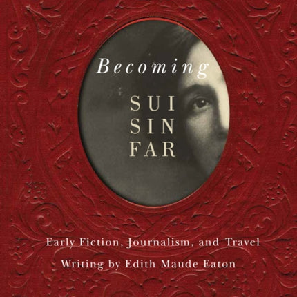 Becoming Sui Sin Far  Early Fiction Journalism