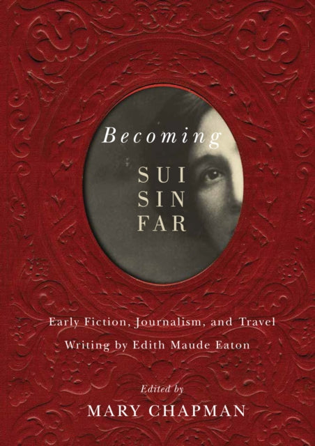 Becoming Sui Sin Far  Early Fiction Journalism