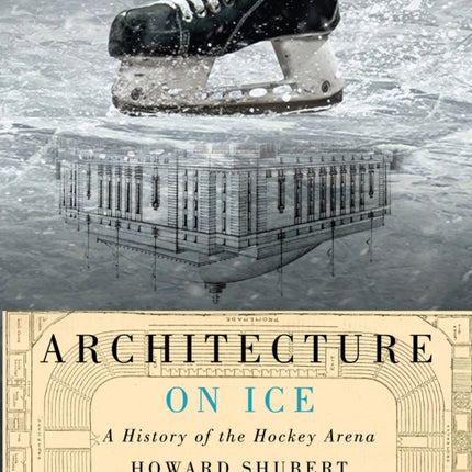 Architecture on Ice  A History of the Hockey