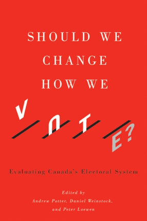 Should We Change How We Vote  Evaluating Canadas
