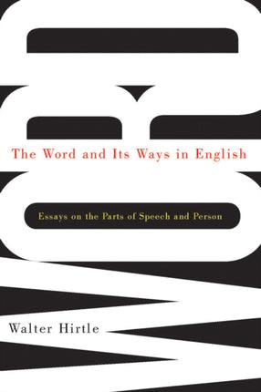 The Word and Its Ways in English: Essays on the Parts of Speech and Person