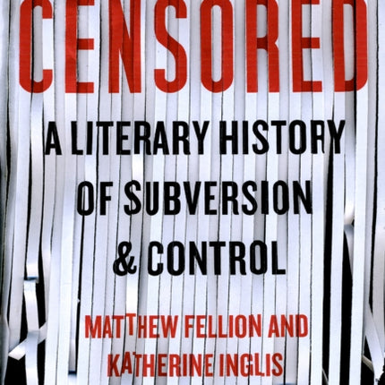 Censored A Literary History of Subversion and Control