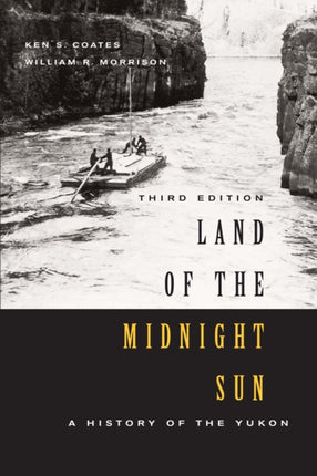 Land of the Midnight Sun: A History of the Yukon, Third Edition: Volume 202