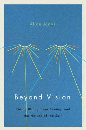 Beyond Vision  Going Blind Inner Seeing and the