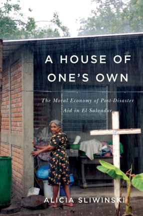 A House of One's Own: The Moral Economy of Post-Disaster Aid in El Salvador