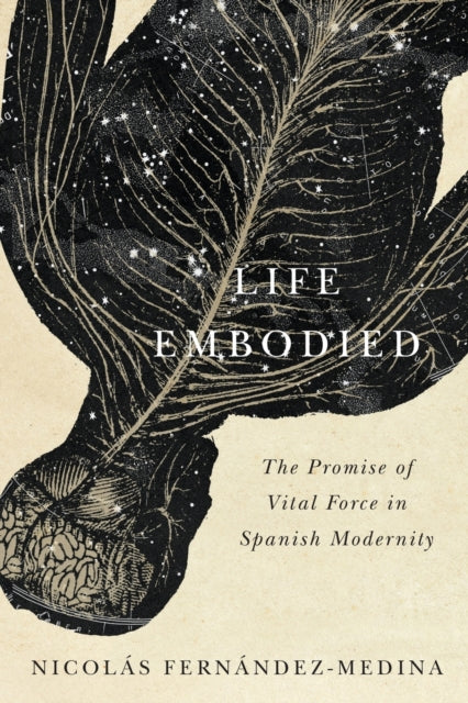 Life Embodied: The Promise of Vital Force in Spanish Modernity: Volume 77