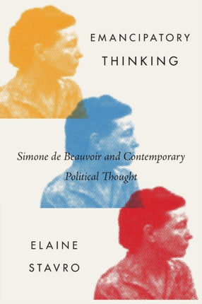 Emancipatory Thinking: Simone de Beauvoir and Contemporary Political Thought: Volume 75