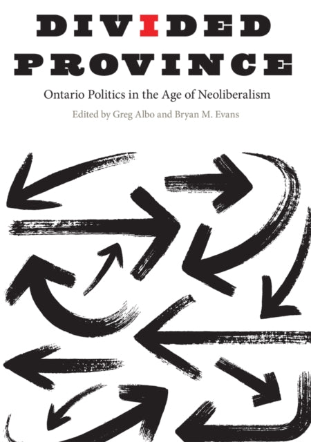 Divided Province: Ontario Politics in the Age of Neoliberalism