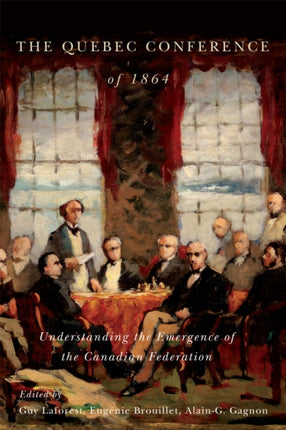 The Quebec Conference of 1864  Understanding the
