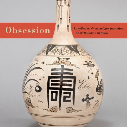 Obsession: Les céramiques japonaises de Sir William Van Horne