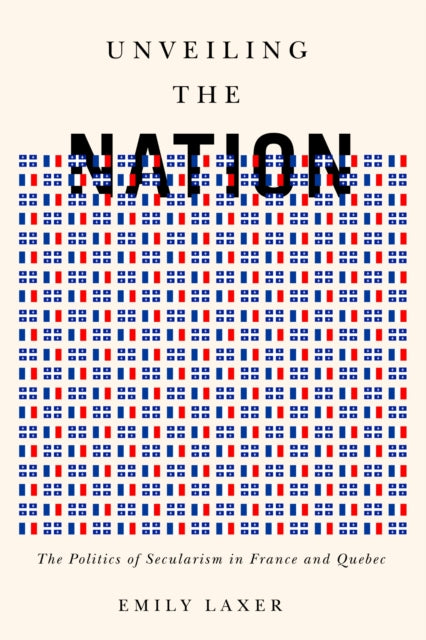 Unveiling the Nation  The Politics of Secularism