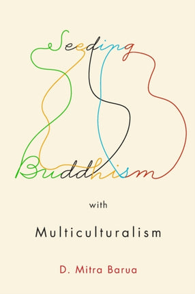 Seeding Buddhism with Multiculturalism: The Transmission of Sri Lankan Buddhism in Toronto: Volume 5