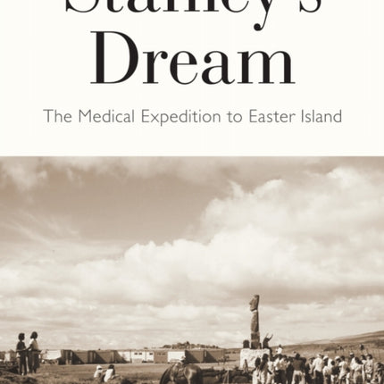 Stanleys Dream  The Medical Expedition to Easter