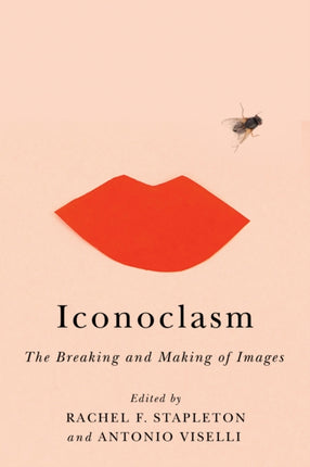 Iconoclasm  The Breaking and Making of Images