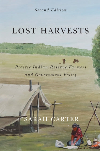 Lost Harvests  Prairie Indian Reserve Farmers and