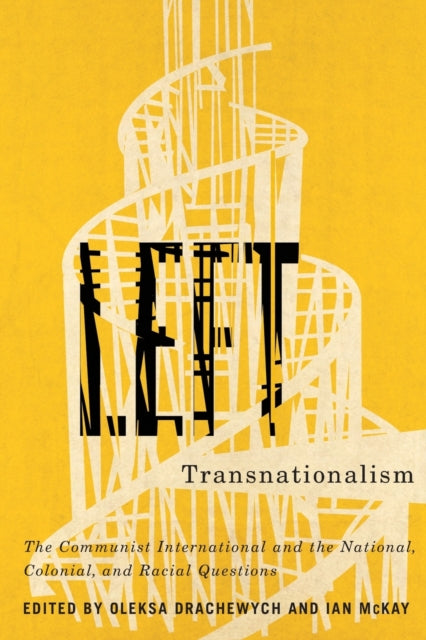 Left Transnationalism: The Communist International and the National, Colonial, and Racial Questions