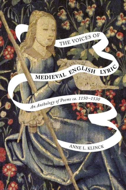 The Voices of Medieval English Lyric: An Anthology of Poems ca 1150–1530