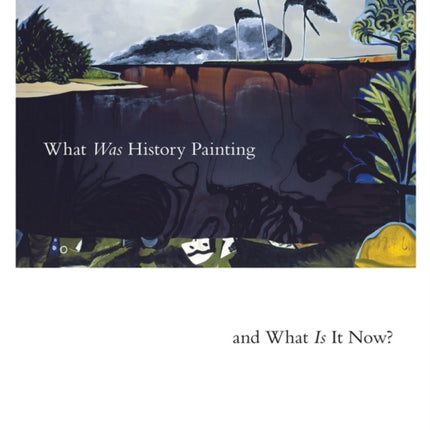 What Was History Painting and What Is It Now