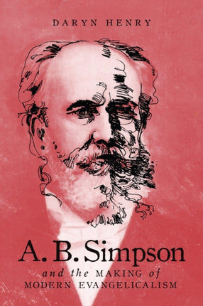 A.B. Simpson and the Making of Modern