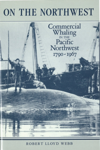 On the Northwest: Commercial Whaling in the Pacific Northwest, 1790-1967