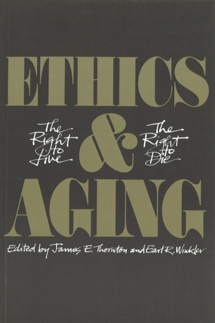 Ethics and Aging: The Right to Live, the Right to Die