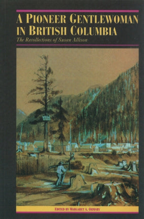 A Pioneer Gentlewoman in British Columbia: The Recollections of Susan Allison