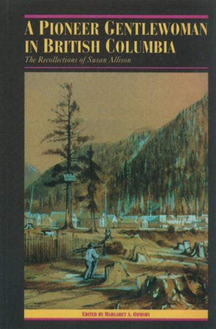 A Pioneer Gentlewoman in British Columbia: The Recollections of Susan Allison