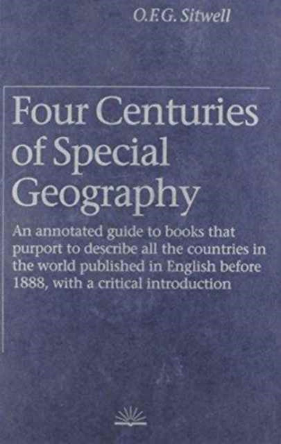 Four Centuries of Special Geography: An Annotated Guide to Books that Purport to Describe All the Countries in the World Published...