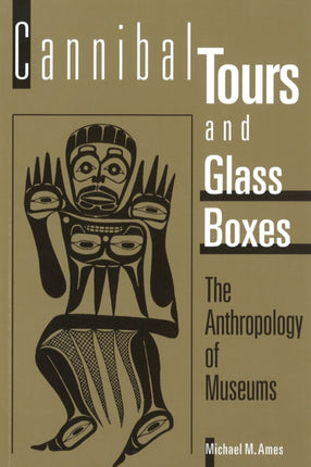 Cannibal Tours and Glass Boxes: The Anthropology of Museums