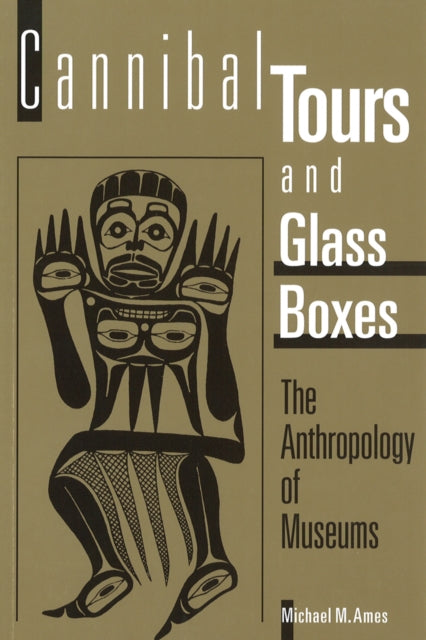 Cannibal Tours and Glass Boxes: The Anthropology of Museums